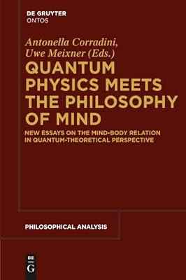 Quantum Physics Meets the Philosophy of Mind: New Essays on the Mind-body Relation in Quantum-theoretical Perspective: 56 (Philosophische Analyse / Philosophical Analysis, 56) | Perfect | Philosophy