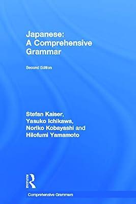Japanese: A Comprehensive Grammar (Routledge Comprehensive Grammars) by Ichikawa, Yasuko; Yamamoto, Hilofumi; Kaiser, Stefan; Kobayashi, Noriko | Hardcover | Language Arts & Disciplines