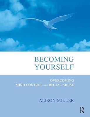 Becoming Yourself: Overcoming Mind Control and Ritual Abuse by Miller, Alison | Paperback | Psychology