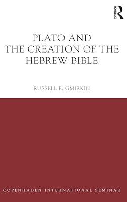 Plato and the Creation of the Hebrew Bible (Copenhagen International Seminar) by Gmirkin, Russell E. | Hardcover | History