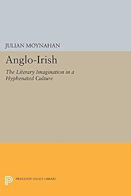Anglo Irish – the Literary Imagination in a Hyphenated Culture (Princeton Legacy Library) by Moynahan, Julian | Hardcover | Literary Studies: C 1800 To C 1900