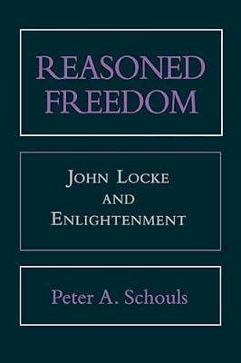 Reasoned Freedom: John Locke and Enlightenment by Schouls, Peter A. | Hardcover | Philosophy
