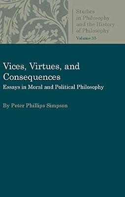 Vices, Virtues, and Consequences: Essays in Moral and Political Philosophy (Studies in Philosophy and the History of Philosophy) by Simpson, Peter L.P. | Paperback | Ethics & Moral Philosophy