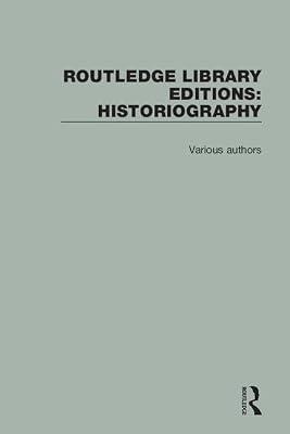 Routledge Library Editions: Historiography by Various | Hardcover | Historiography