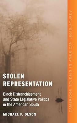 Stolen Representation: Black Disfranchisement and State Legislative Politics in the American South (Cambridge Studies in American Legislatures) by Olson, Michael P. | Hardcover | Political Science