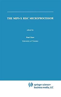 Mips-X Risc Microprocessor: 81 (Kluwer International Series in Engineering and Computer Science) by Chow, Paul | Hardcover | Computers