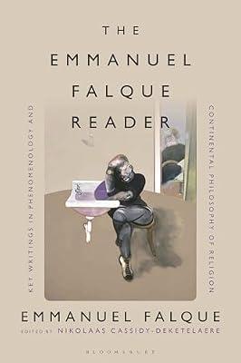 The Emmanuel Falque Reader: Key Writings in Phenomenology and Continental Philosophy of Religion by Falque, Emmanuel | Hardcover | Philosophy