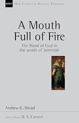 A Mouth Full of Fire: The Word of God in the Words of Jeremiah: 29 (New Studies in Biblical Theology, 29) by Shead, Andrew G. | Paperback | Religion