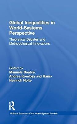 Global Inequalities in World-Systems Perspective: Theoretical Debates and Methodological Innovations (Political Economy of the World-System Annuals) | Hardcover | Politics And Government