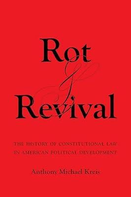 Rot and Revival: The History of Constitutional Law in American Political Development by Kreis, Anthony Michael | Hardcover | Law