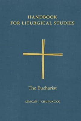 Handbook for Liturgical Studies, Volume III: The Eucharist: 3 by Chupungco OSB, Anscar J. | Hardcover | Christian Liturgy