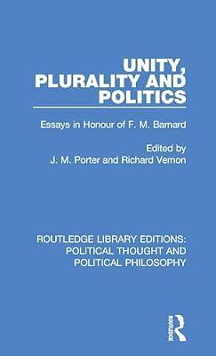 Unity, Plurality and Politics: Essays in Honour of F. M. Barnard: 46 (Routledge Library Editions: Political Thought and Political Philosophy) | Hardcover | History