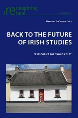 Back to the Future of Irish Studies: Festschrift for Tadhg Foley: 30 (Reimagining Ireland) | Paperback | Literary Essays