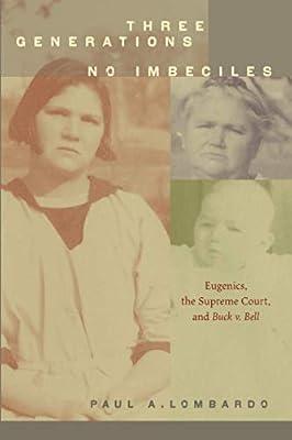 Three Generations, No Imbeciles: Eugenics, the Supreme Court, and Buck V. Bell by Lombardo, Paul A. | Paperback | Medical