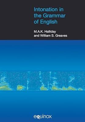 Intonation in the Grammar of English (Equinox Textbooks & Surveys in Linguistics) by Greaves, William S.; Halliday, M. A. K. | Paperback | Phonetics