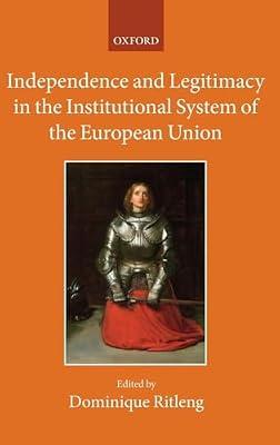 Independence and Legitimacy in the Institutional System of the European Union (The Collected Courses of the Academy of European Law, 23) | Hardcover | Law