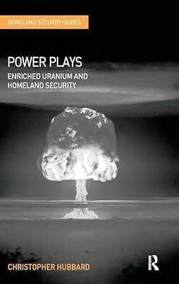 Power Plays: Enriched Uranium and Homeland Security by Hubbard, Christopher | Hardcover | Political Science