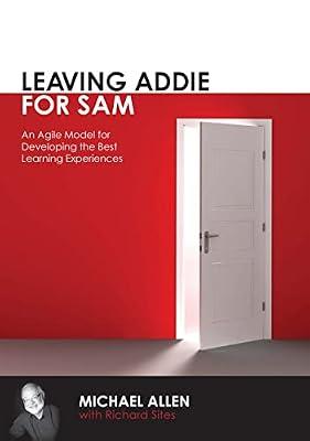 Leaving Addie for SAM: An Agile Model for Developing the Best Learning Experiences by Allen, Michael | Paperback | Business & Economics