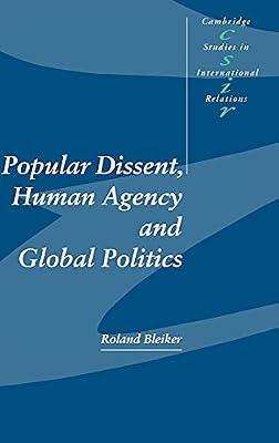 Popular Dissent, Human Agency and Global Politics: 70 (Cambridge Studies in International Relations, Series Number 70) by Bleiker, Roland | Hardcover | Political Science