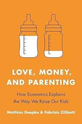 Love, Money, and Parenting: How Economics Explains the Way We Raise Our Kids by Zilibotti, Fabrizio; Doepke, Matthias | Paperback | Social Science
