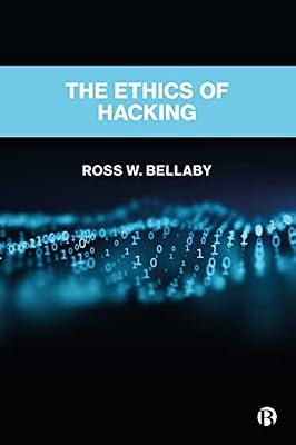 The Ethics of Hacking: An Ethical Framework for Political Hackers by Bellaby, Ross W. | Paperback | Political Science