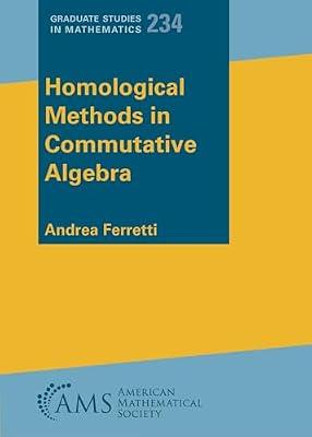 Homological Methods in Commutative Algebra: 234 (Graduate Studies in Mathematics) by Ferretti, Andrea | Paperback | Algebra