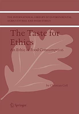 The Taste for Ethics: An Ethic of Food Consumption: 7 (The International Library of Environmental, Agricultural and Food Ethics) by Coff, Christian | Hardcover | Ethics & Moral Philosophy