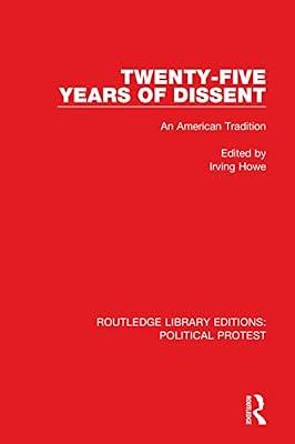 Twenty-five Years of Dissent: An American Tradition: 25 (Routledge Library Editions: Political Protest, 25) | Hardcover | Political Science