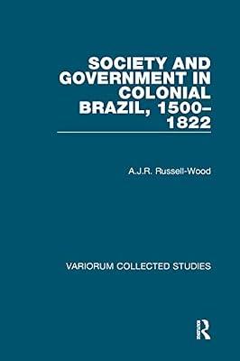 Society and Government in Colonial Brazil, 1500-1822 (Collected Studies, 382) by Russell-Wood, A. J. R. | Hardcover | History