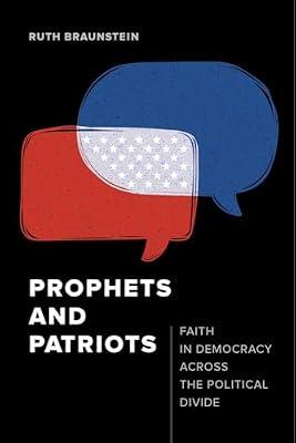 Prophets and Patriots – Faith in Democracy Across the Political Divide by Braunstein, Ruth | Paperback | Sociology & Anthropology