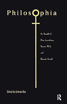 Philosophia: The Thought of Rosa Luxemburg, Simone Weil and Hannah Arendt by Nye, Andrea | Hardcover | Western Philosophy