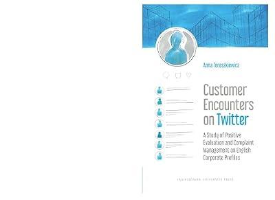 Customer Encounters on Twitter: A Study of Positive Evaluation and Complaint Management on English Corporate Profiles by Tereszkiewicz, Anna | Paperback | Computers