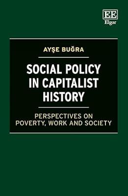 Social Policy in Capitalist History: Perspectives on Poverty, Work and Society by Buğra, Ayşe | Hardcover | Welfare Economics