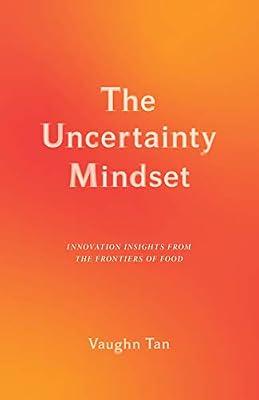 The Uncertainty Mindset: Innovation Insights from the Frontiers of Food by Tan, Vaughn | Hardcover | Social Science