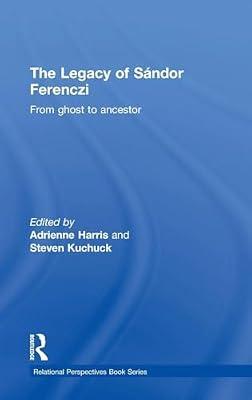 The Legacy of Sandor Ferenczi: From Ghost to Ancestor (Relational Perspectives, 67) | Hardcover | Psychology