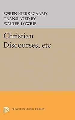 Christian Discourses, etc: The Lilies of the Field and the Birds of the Air and Three Discourses At the Communion on Fridays (Princeton Legacy Library) by Kierkegaard, Søren | Paperback | Philosophy