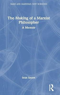The Making of a Marxist Philosopher: A Memoir (Marx and Marxisms) by Sayers, Sean | Hardcover | Biography & Autobiography