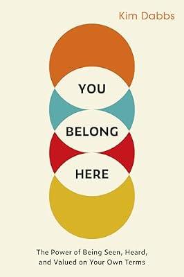 You Belong Here: The Power of Being Seen, Heard, and Valued on Your Own Terms by Dabbs, Kim | Paperback | Business & Economics
