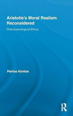 Aristotle's Moral Realism Reconsidered: Phenomenological Ethics (Routledge Studies in Ethics and Moral Theory, 14) by Kontos, Pavlos | Hardcover | Philosophy