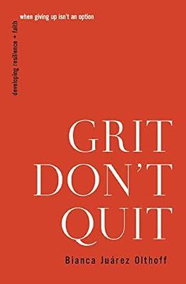 Grit Don't Quit: Developing Resilience and Faith When Giving Up Isn't an Option by Olthoff, Bianca Juarez | Paperback | Religion