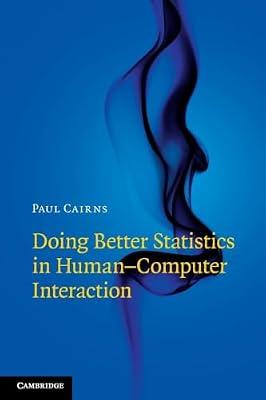 Doing Better Statistics in Human-Computer Interaction by Cairns, Paul | Paperback | Social Science