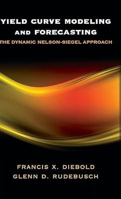 Yield Curve Modeling and Forecasting: The Dynamic Nelson-Siegel Approach by Rudebusch, Glenn D.; Diebold, Francis X. | Hardcover | Business & Economics
