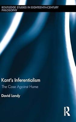 Kant’s Inferentialism: The Case Against Hume (Routledge Studies in Eighteenth-century Philosophy, 11) by Landy, David | Hardcover | Philosophy