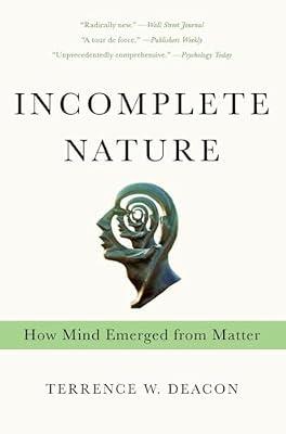 Incomplete Nature: How Mind Emerged from Matter by Deacon, Terrence W. | Paperback | Science