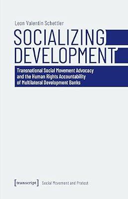 Socializing Development: Transnational Social Movement Advocacy and the Human Rights Accountability of Multilateral Development Banks (Social Movement and Protest) by Schettler, Leon Valentin | Paperback | Demonstrations & Protest Movements