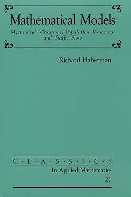 Mathematical Models: Mechanical Vibrations, Population Dynamics, and Traffic Flow: 21 (Classics in Applied Mathematics, Series Number 21) by Haberman, Richard | Paperback | Mathematics