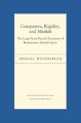 Computers, Rigidity, and Moduli: The Large-Scale Fractal Geometry of Riemannian Moduli Space by Weinberger, Shmuel | Hardcover | Mathematics