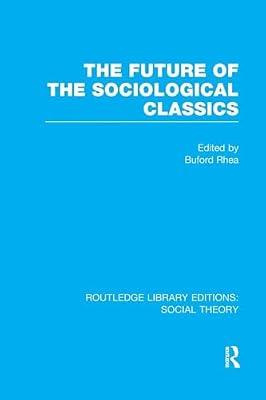 The Future of the Sociological Classics (Routledge Library Editions: Social Theory) | Paperback | Social Science