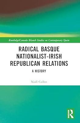 Radical Basque Nationalist-Irish Republican Relations: A History (Routledge Studies on Contemporary Spain) by Cullen, Niall | Paperback | History