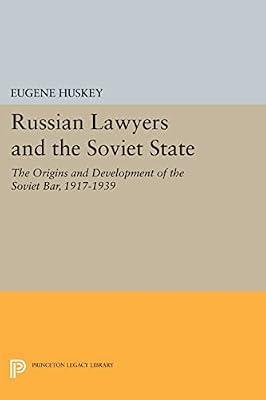 Russian Lawyers and the Soviet State: The Origins and Development of the Soviet Bar, 1917-1939: 107 (Princeton Legacy Library, 107) by Huskey, Eugene | Paperback | Law